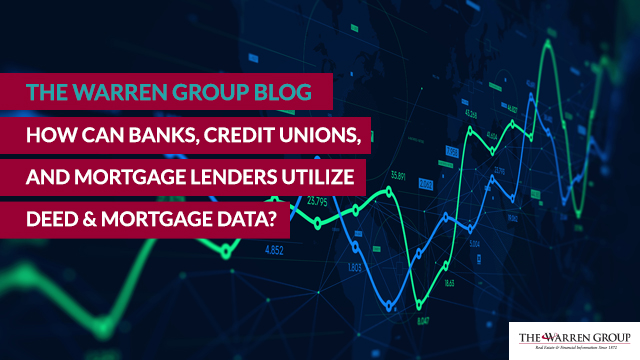 How Can Banks, Credit Unions, and Mortgage Lenders Utilize Deed and Mortgage Data?